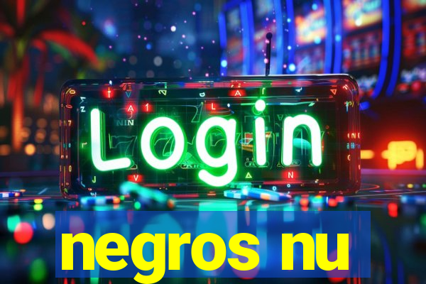 negros nu